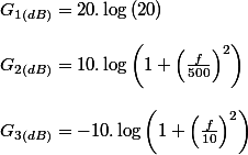 G_{1(dB)}=20.\log\left(20\right) \\  \\ G_{2(dB)}=10.\log\left(1+\left(\frac{f}{500}\right)^{2}\right) \\  \\ G_{3(dB)}=-10.\log\left(1+\left(\frac{f}{10}\right)^{2}\right)